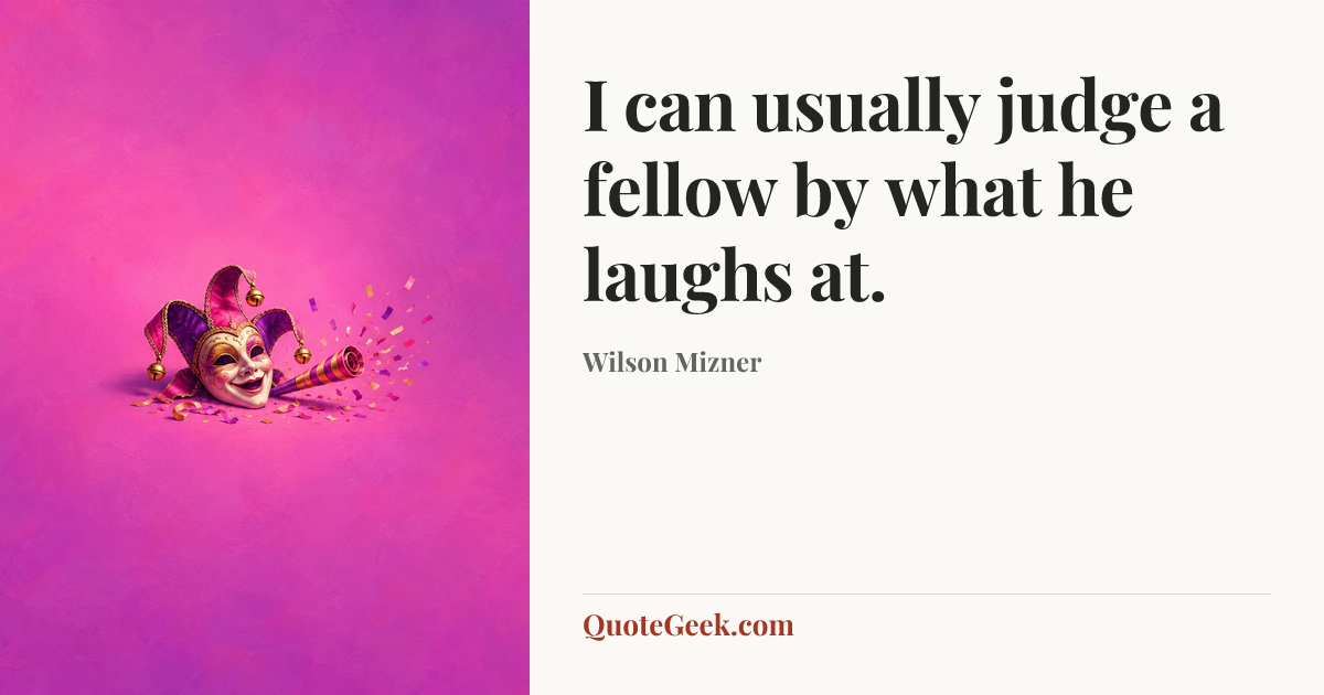 “I can usually judge a fellow by what he laughs at.” — Wilson Mizner. Illustrated QuoteGeek card.