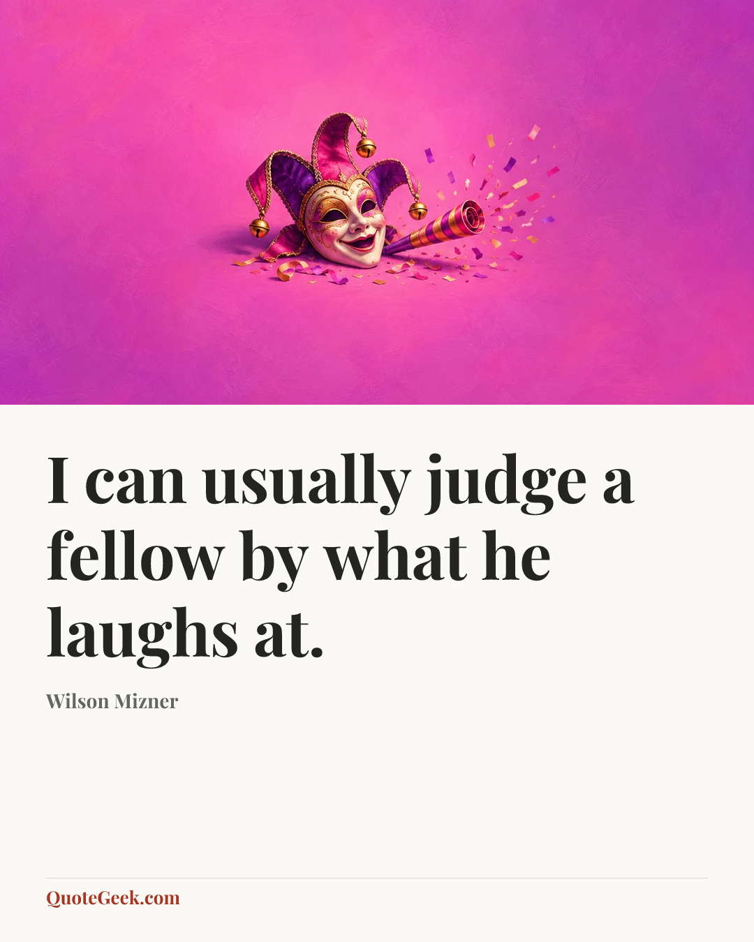 “I can usually judge a fellow by what he laughs at.” — Wilson Mizner. Illustrated QuoteGeek card.