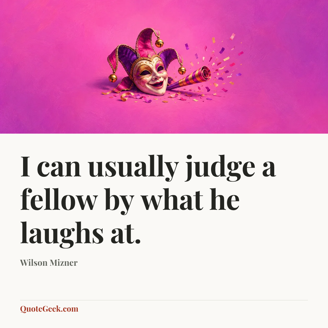 “I can usually judge a fellow by what he laughs at.” — Wilson Mizner. Illustrated QuoteGeek card.