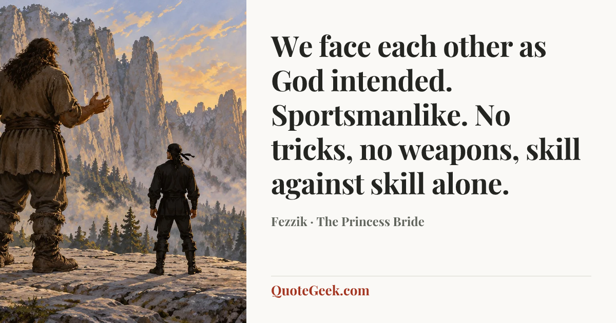 “We face each other as God intended. Sportsmanlike. No tricks, no weapons, skill against skill alone.” — Fezzik · The Princess Bride. Illustrated QuoteGeek card.