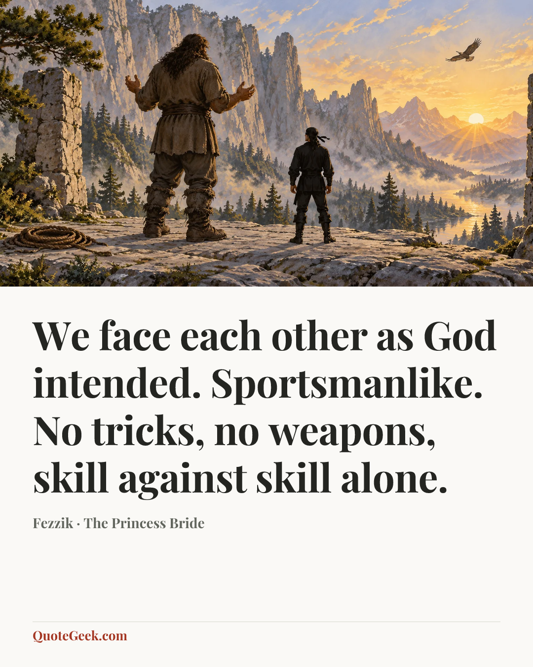 “We face each other as God intended. Sportsmanlike. No tricks, no weapons, skill against skill alone.” — Fezzik · The Princess Bride. Illustrated QuoteGeek card.