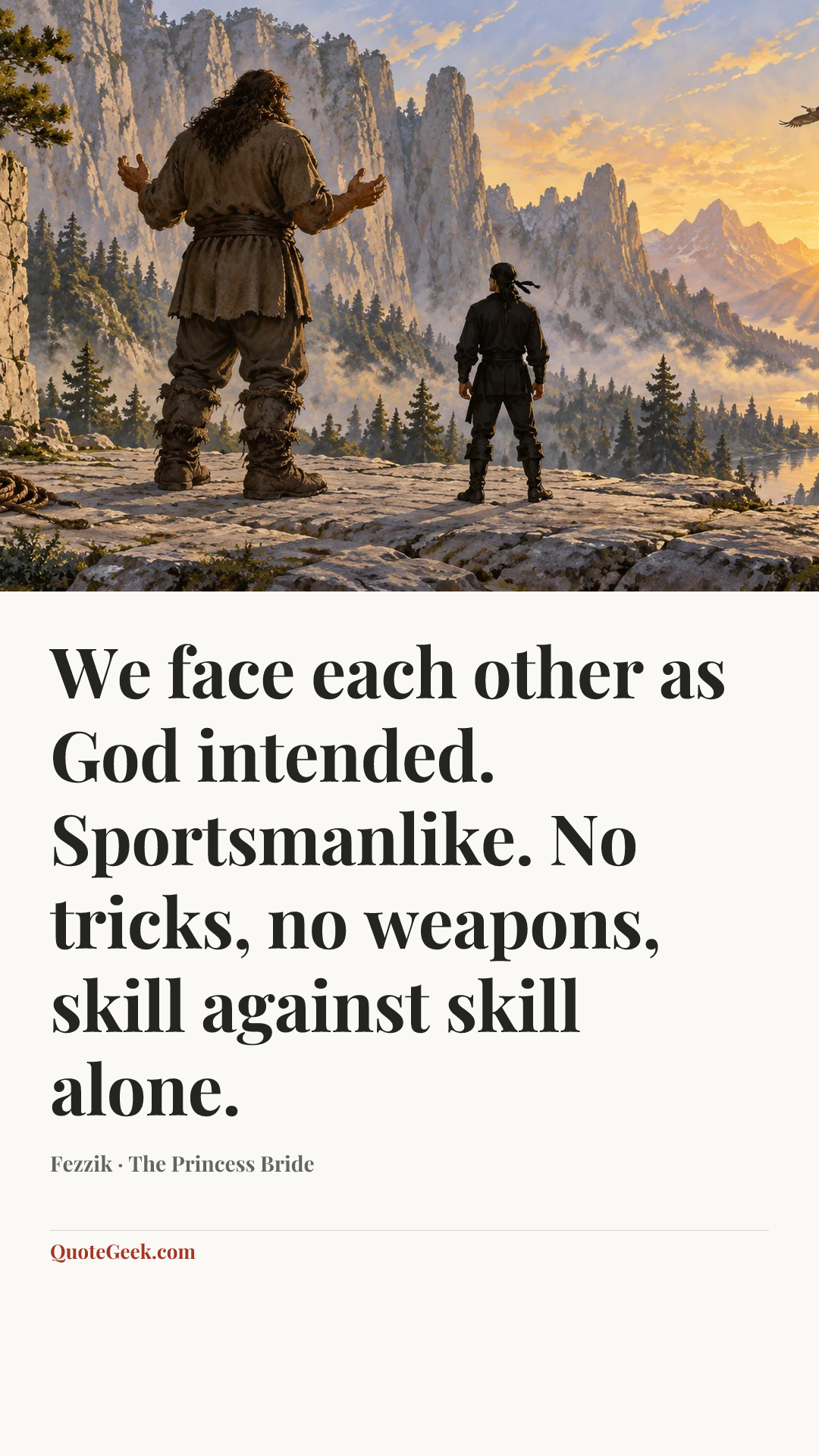 “We face each other as God intended. Sportsmanlike. No tricks, no weapons, skill against skill alone.” — Fezzik · The Princess Bride. Illustrated QuoteGeek card.