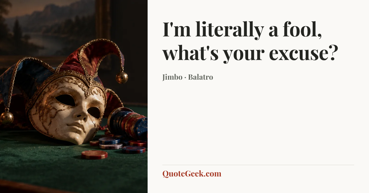 “I'm literally a fool, what's your excuse?” — Jimbo · Balatro. Illustrated QuoteGeek card.