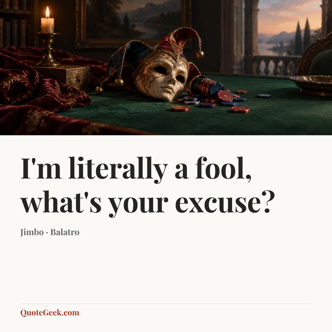 “I'm literally a fool, what's your excuse?” — Jimbo · Balatro. Illustrated QuoteGeek card.