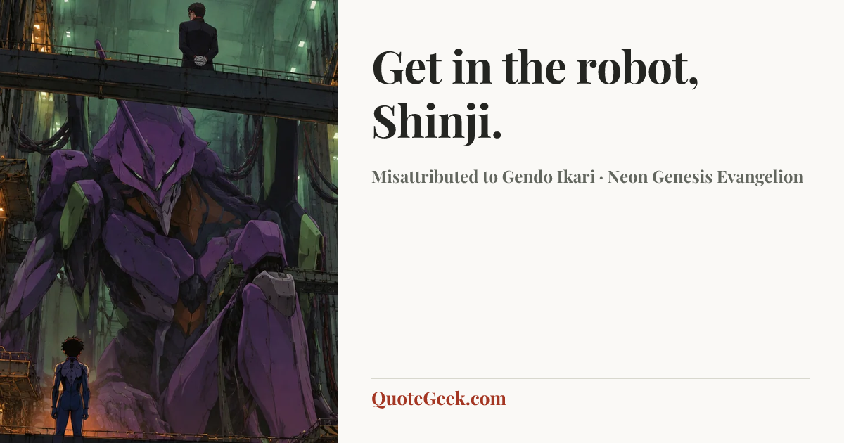 “Get in the robot, Shinji.” — Misattributed to Gendo Ikari · Neon Genesis Evangelion. Illustrated QuoteGeek card.