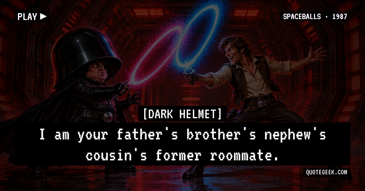 “I am your father's brother's nephew's cousin's former roommate.” — Dark Helmet · Spaceballs. Illustrated QuoteGeek card.