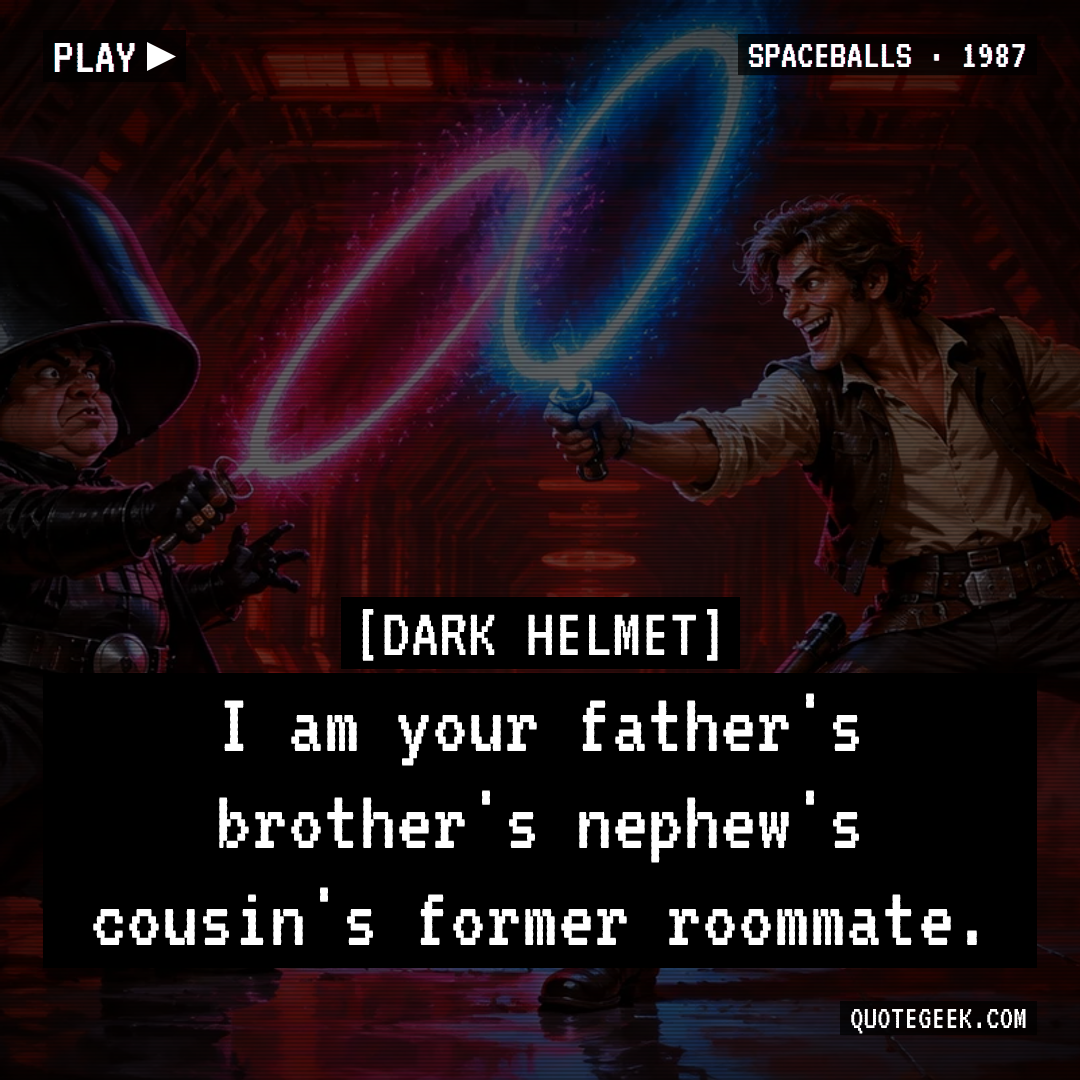 “I am your father's brother's nephew's cousin's former roommate.” — Dark Helmet · Spaceballs. Illustrated QuoteGeek card.