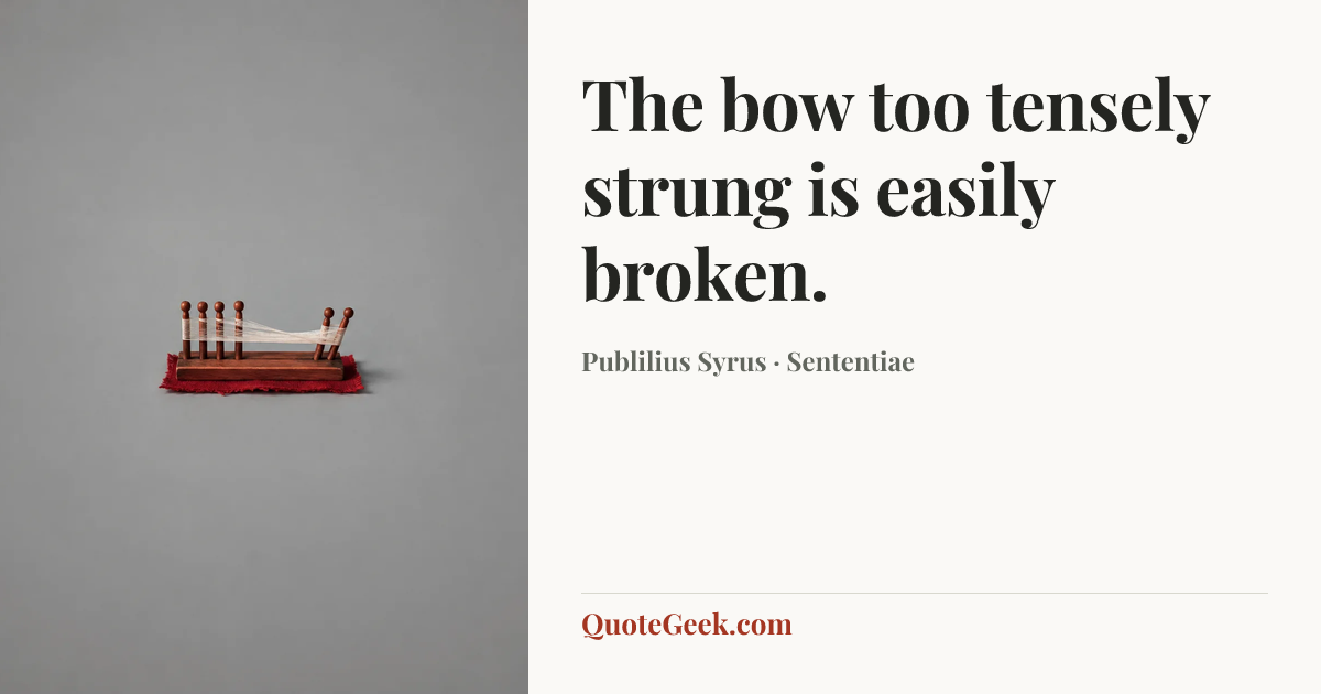 “The bow too tensely strung is easily broken.” — Publilius Syrus · Sententiae. Illustrated QuoteGeek card.