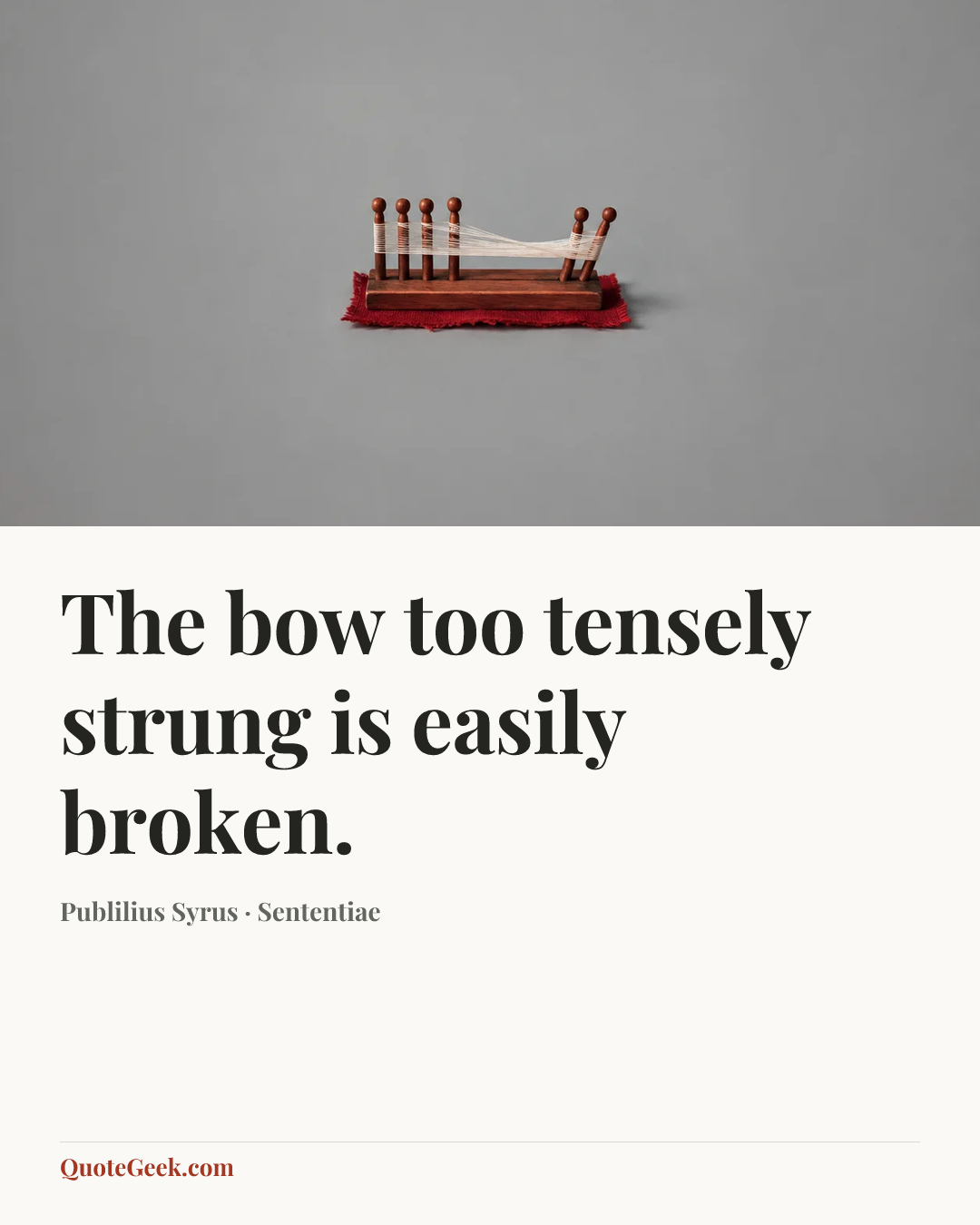 “The bow too tensely strung is easily broken.” — Publilius Syrus · Sententiae. Illustrated QuoteGeek card.