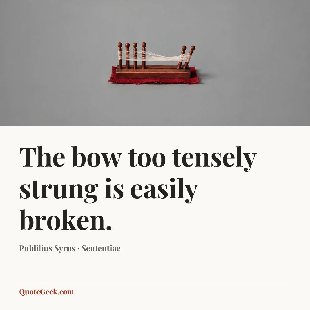 “The bow too tensely strung is easily broken.” — Publilius Syrus · Sententiae. Illustrated QuoteGeek card.