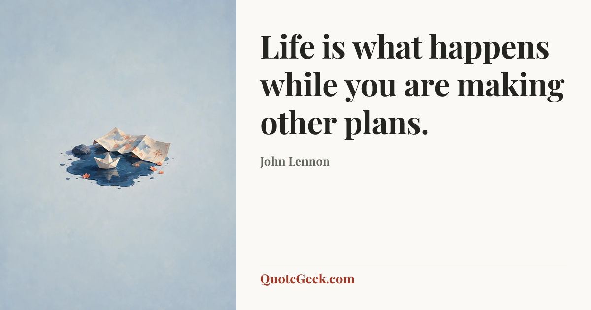 “Life is what happens while you are making other plans.” — John Lennon. Illustrated QuoteGeek card.