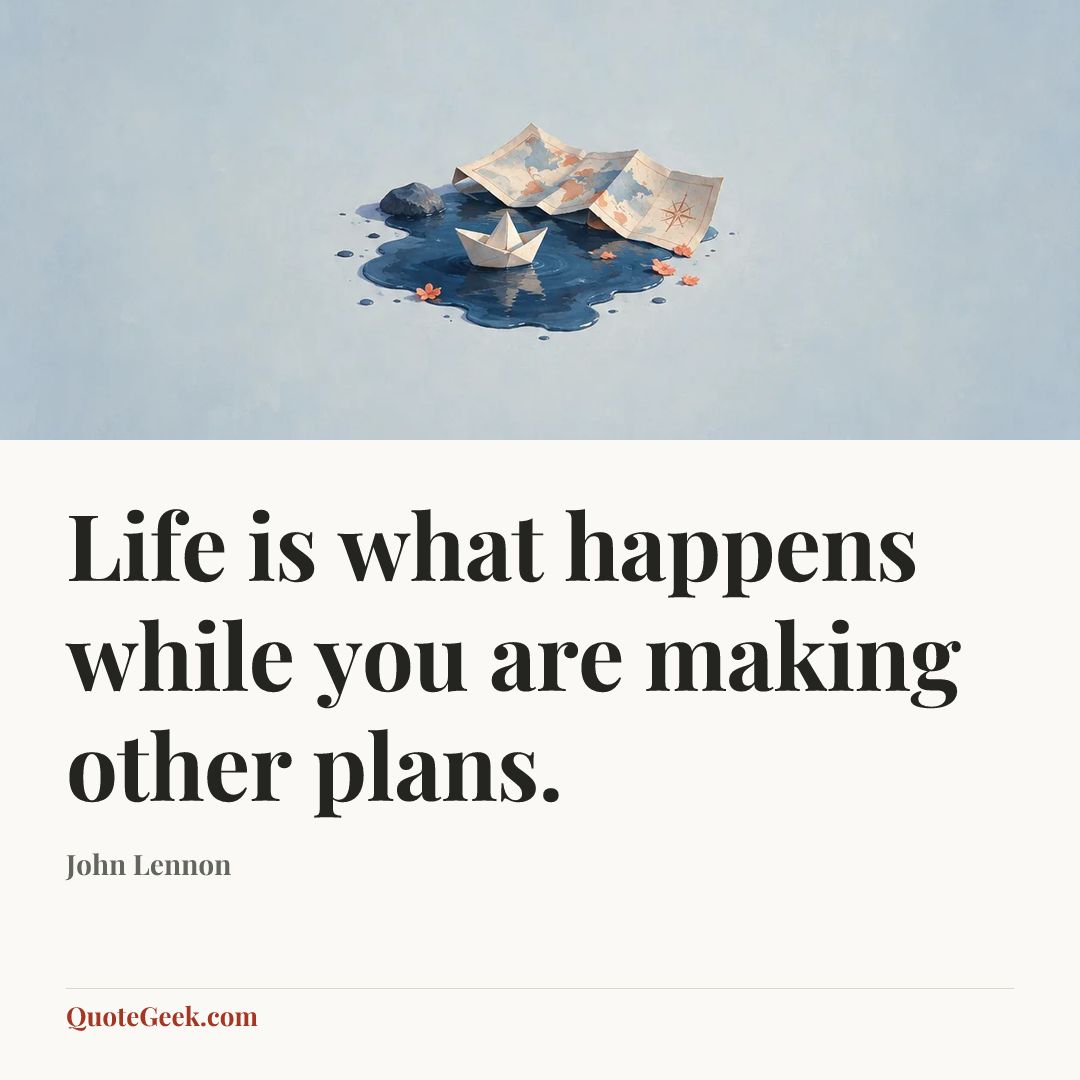 “Life is what happens while you are making other plans.” — John Lennon. Illustrated QuoteGeek card.