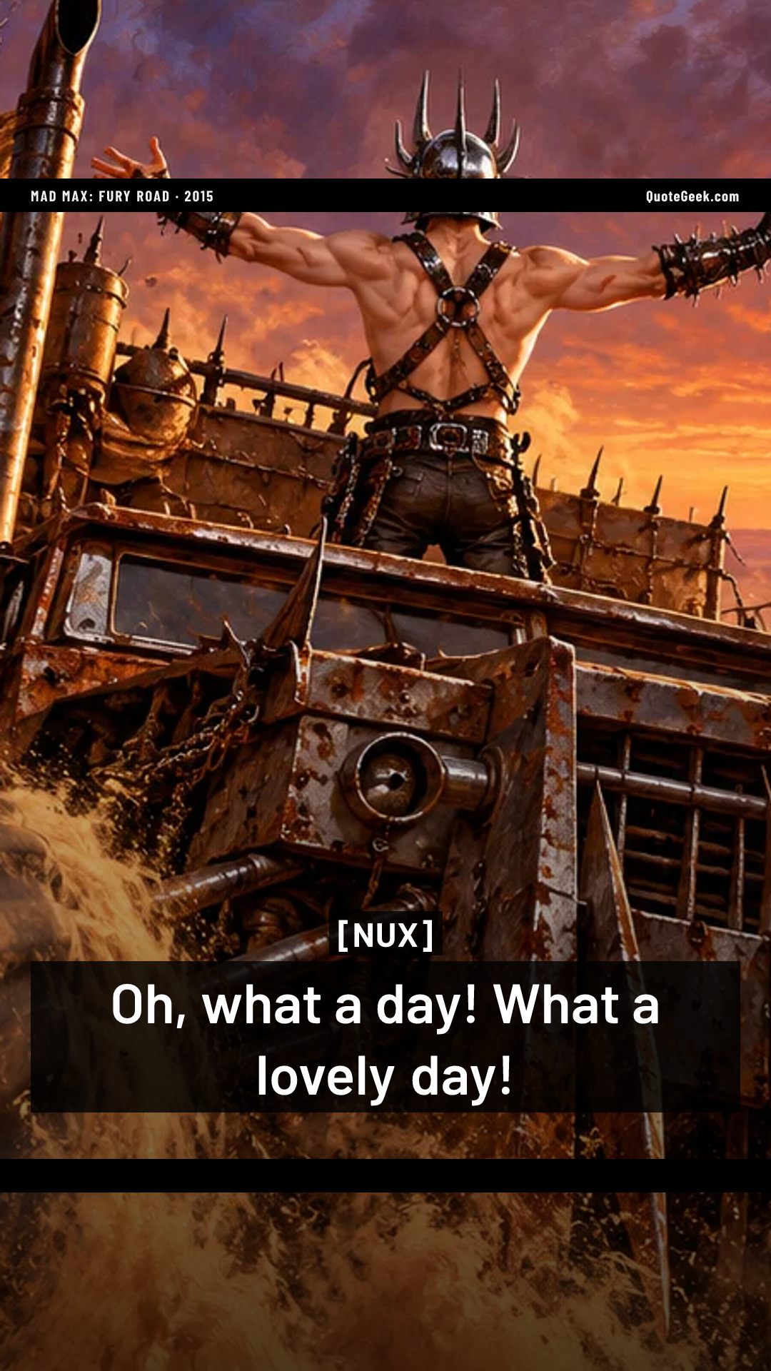 “Oh, what a day! What a lovely day!” — Nux · Mad Max: Fury Road. Illustrated QuoteGeek card.