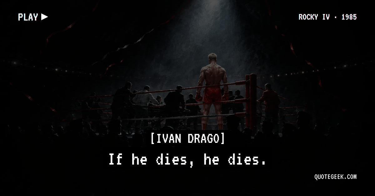 “If he dies, he dies.” — Ivan Drago · Rocky IV. Illustrated QuoteGeek card.