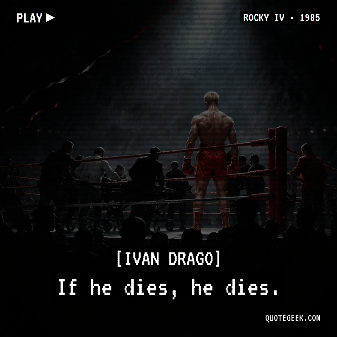 “If he dies, he dies.” — Ivan Drago · Rocky IV. Illustrated QuoteGeek card.