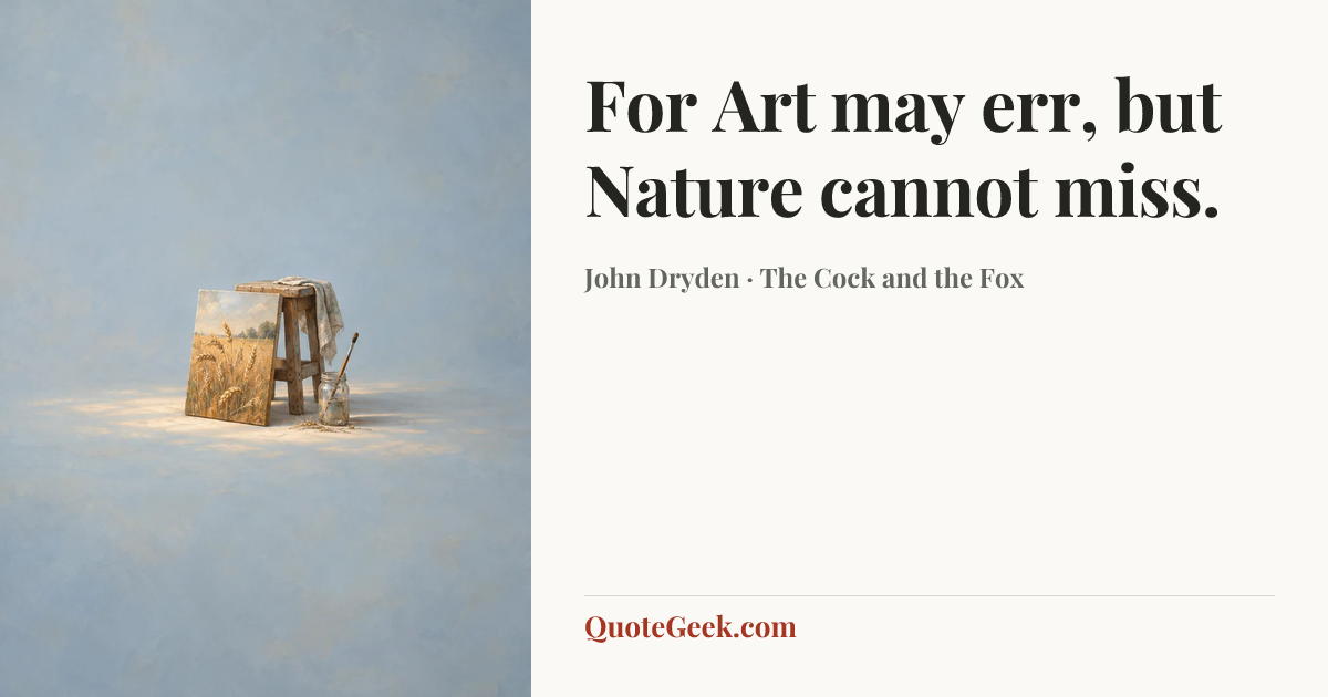 “For Art may err, but Nature cannot miss.” — John Dryden · The Cock and the Fox. Illustrated QuoteGeek card.