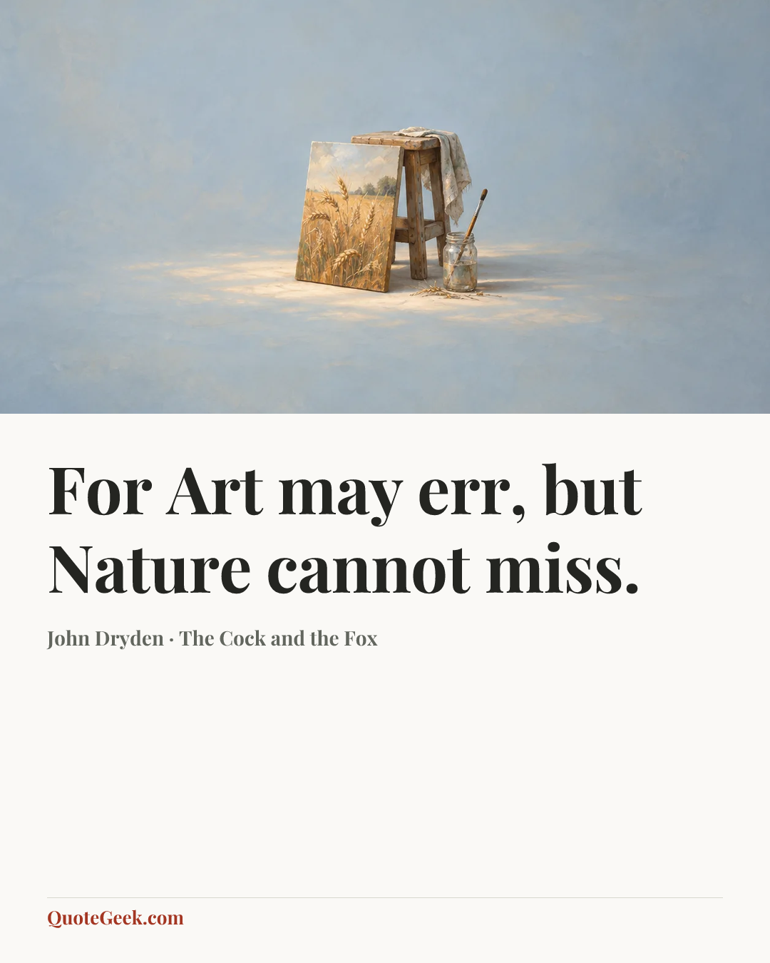 “For Art may err, but Nature cannot miss.” — John Dryden · The Cock and the Fox. Illustrated QuoteGeek card.