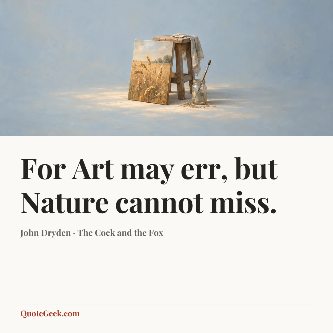 “For Art may err, but Nature cannot miss.” — John Dryden · The Cock and the Fox. Illustrated QuoteGeek card.