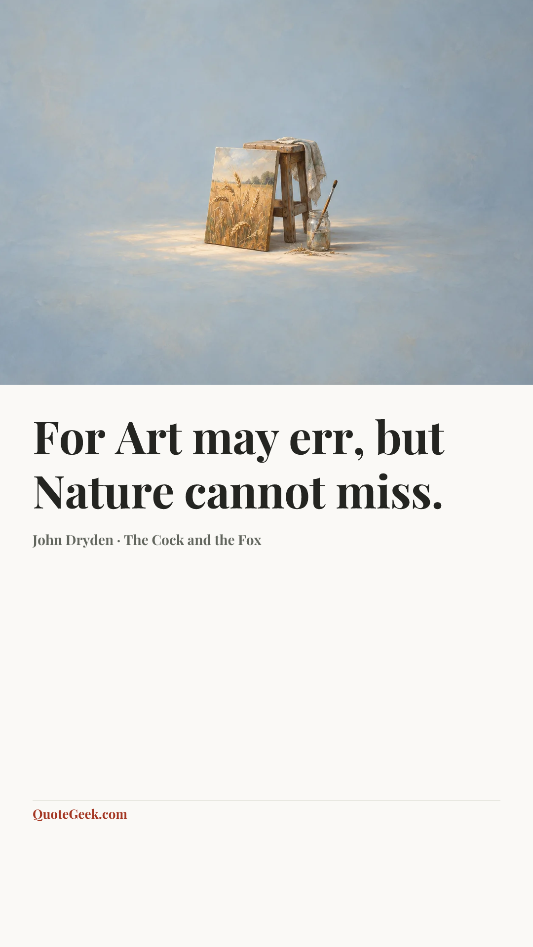 “For Art may err, but Nature cannot miss.” — John Dryden · The Cock and the Fox. Illustrated QuoteGeek card.