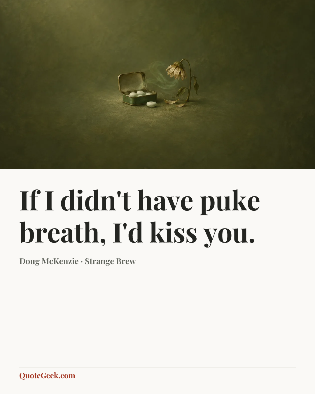 “If I didn't have puke breath, I'd kiss you.” — Doug McKenzie · Strange Brew. Illustrated QuoteGeek card.