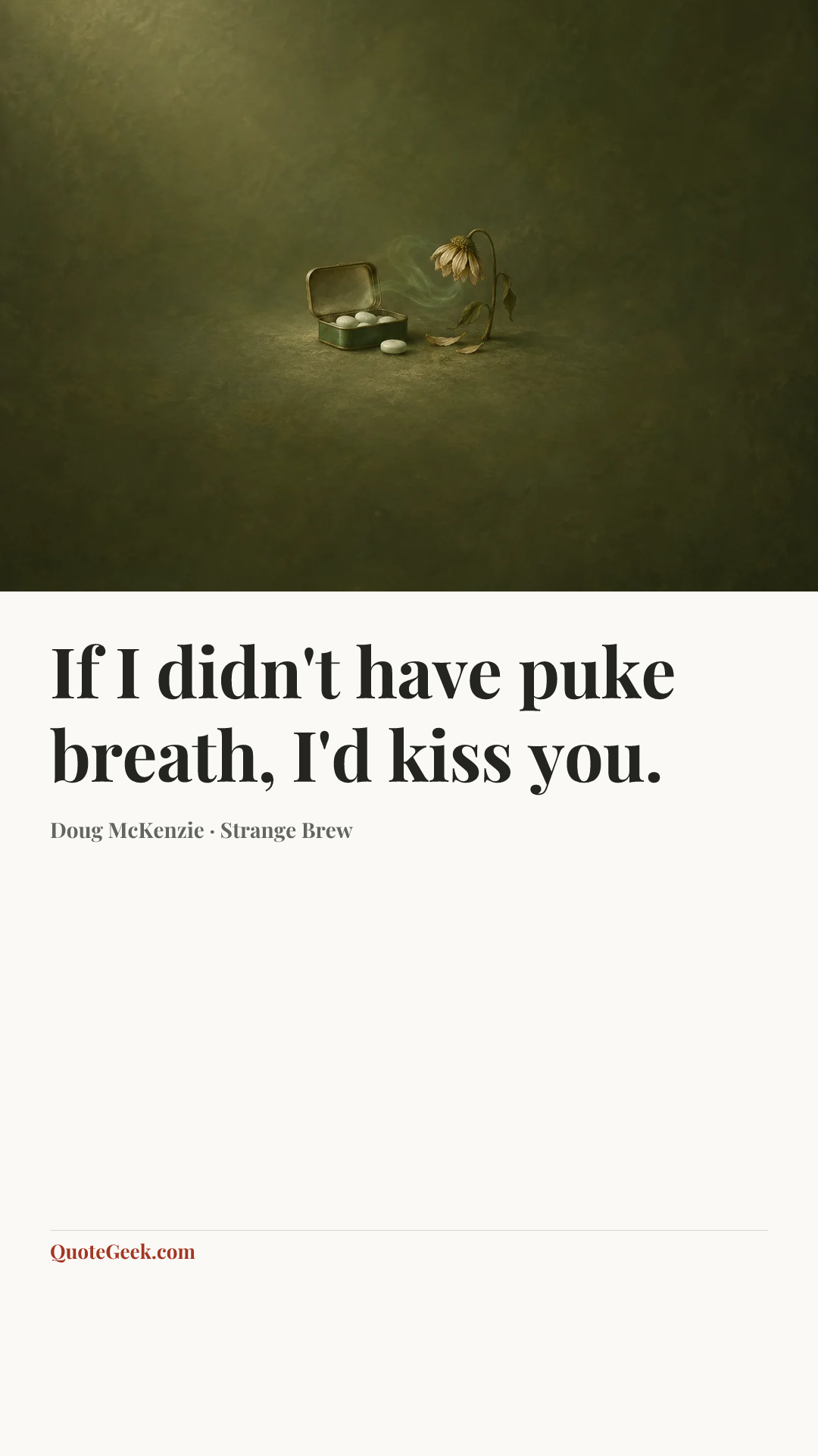 “If I didn't have puke breath, I'd kiss you.” — Doug McKenzie · Strange Brew. Illustrated QuoteGeek card.