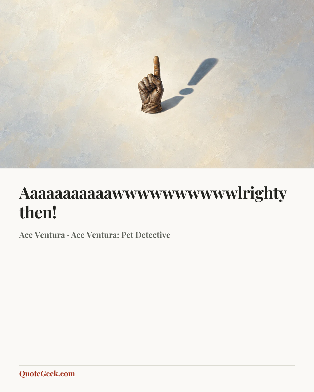 “Aaaaaaaaaaawwwwwwwwwwlrighty then!” — Ace Ventura · Ace Ventura: Pet Detective. Illustrated QuoteGeek card.