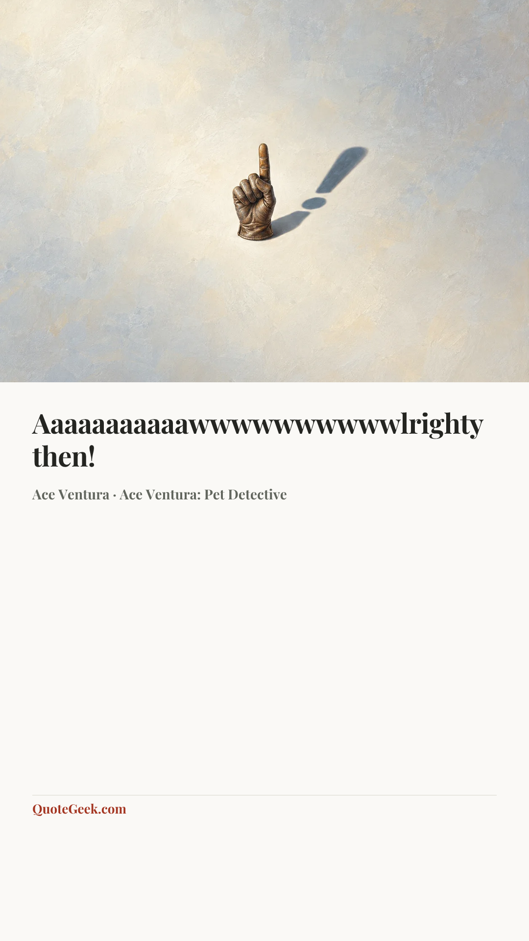 “Aaaaaaaaaaawwwwwwwwwwlrighty then!” — Ace Ventura · Ace Ventura: Pet Detective. Illustrated QuoteGeek card.