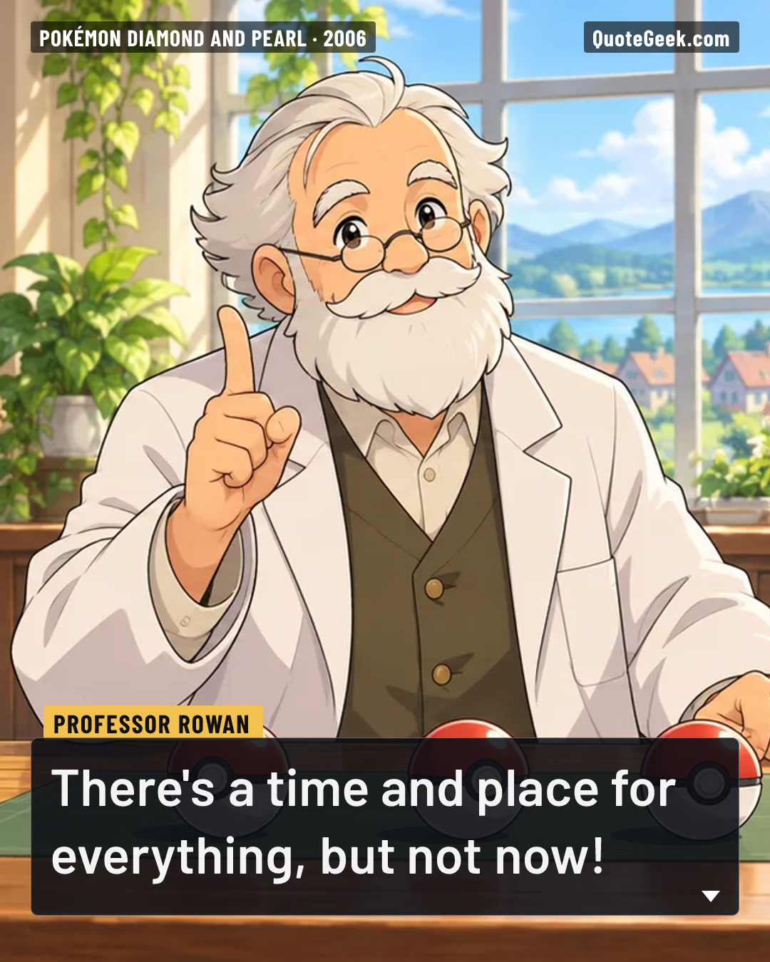 “There's a time and place for everything, but not now!” — Professor Rowan · Pokémon Diamond and Pearl. Illustrated QuoteGeek card.