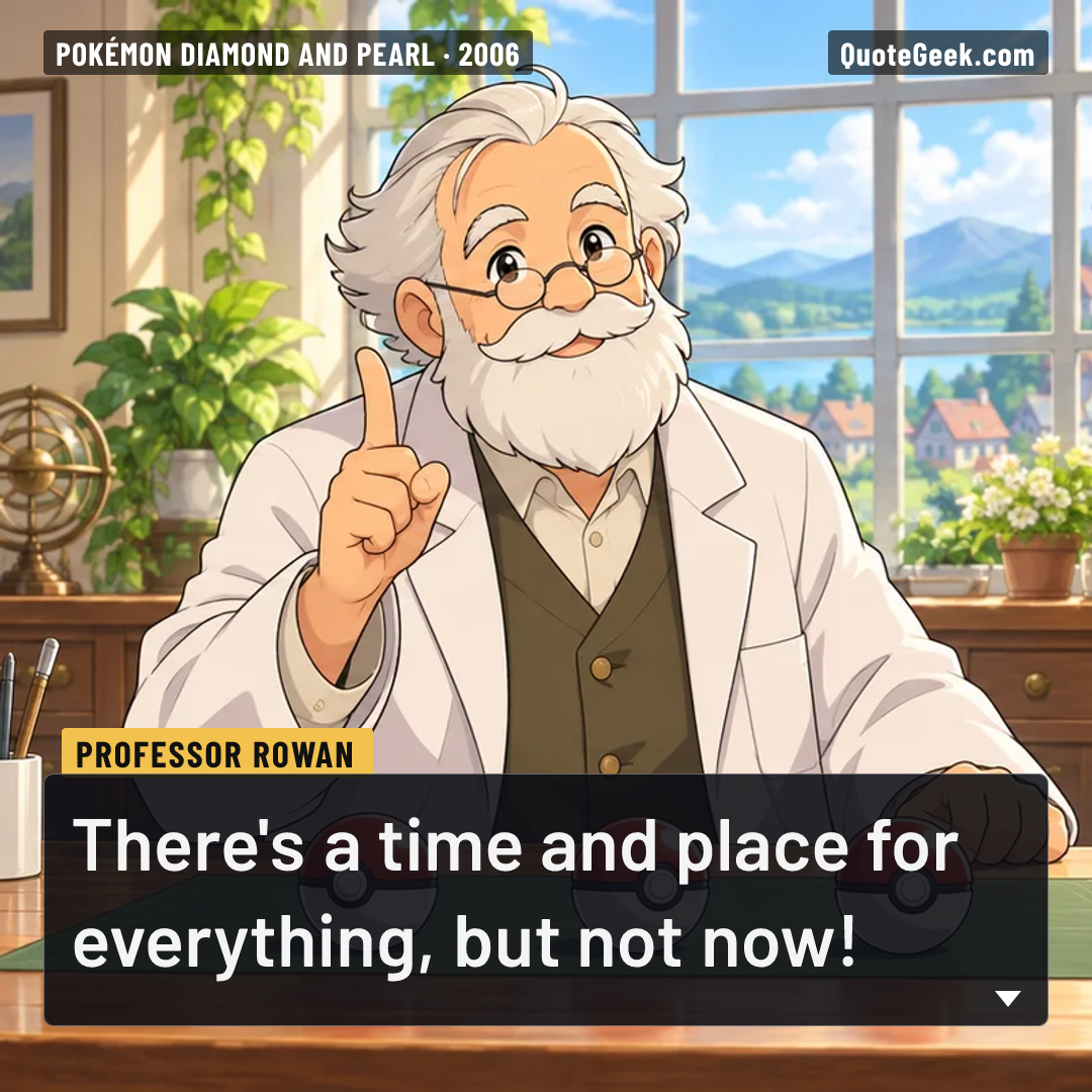 “There's a time and place for everything, but not now!” — Professor Rowan · Pokémon Diamond and Pearl. Illustrated QuoteGeek card.