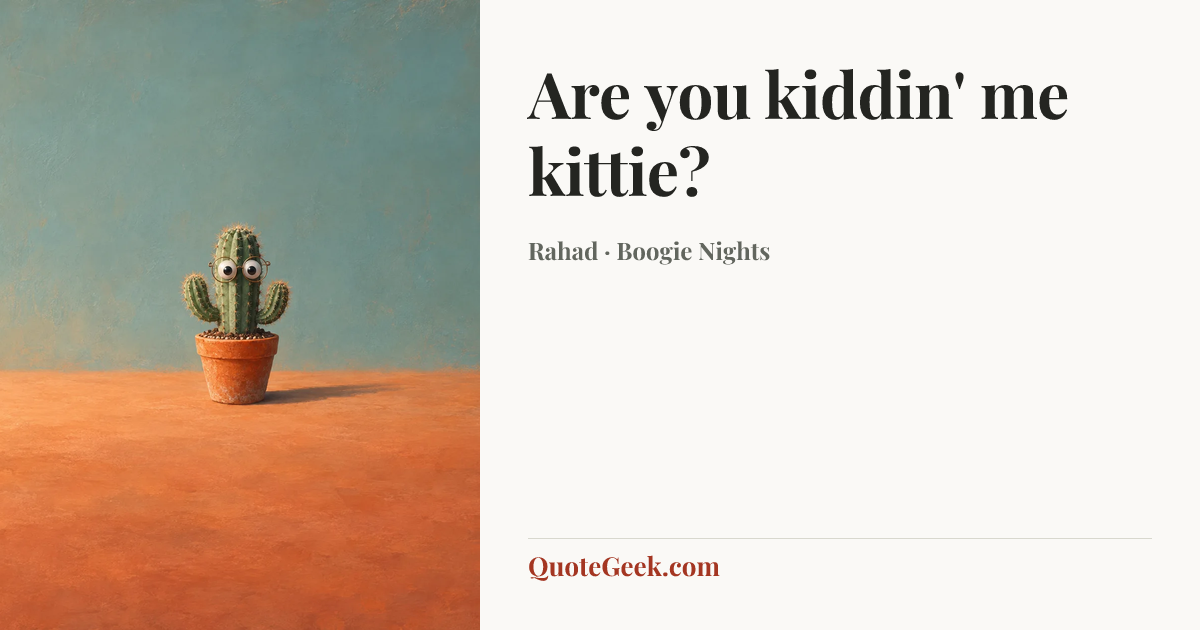 “Are you kiddin' me kittie?” — Rahad · Boogie Nights. Illustrated QuoteGeek card.