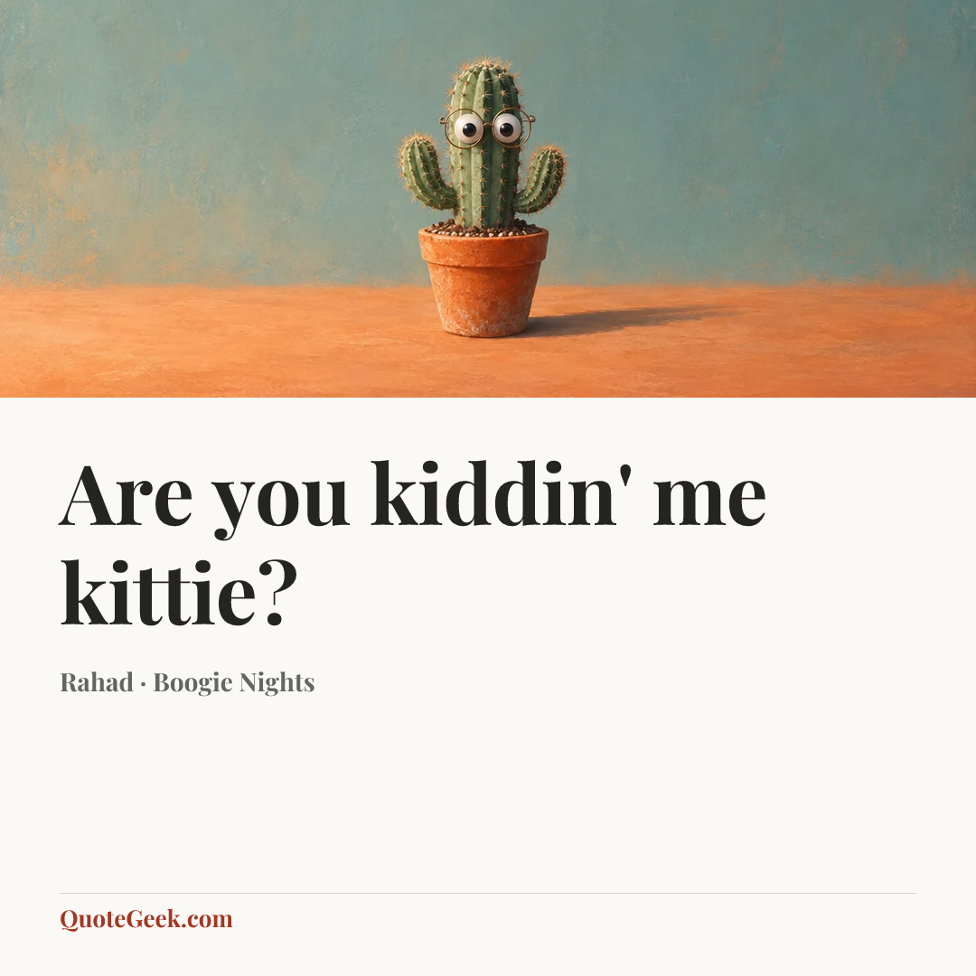“Are you kiddin' me kittie?” — Rahad · Boogie Nights. Illustrated QuoteGeek card.