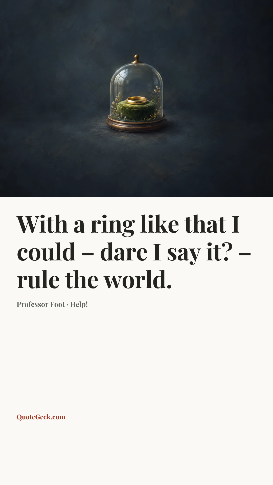 “With a ring like that I could – dare I say it? – rule the world.” — Professor Foot · Help!. Illustrated QuoteGeek card.