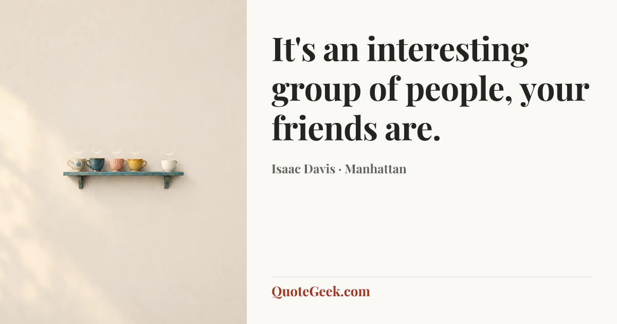 “It's an interesting group of people, your friends are.” — Isaac Davis · Manhattan. Illustrated QuoteGeek card.