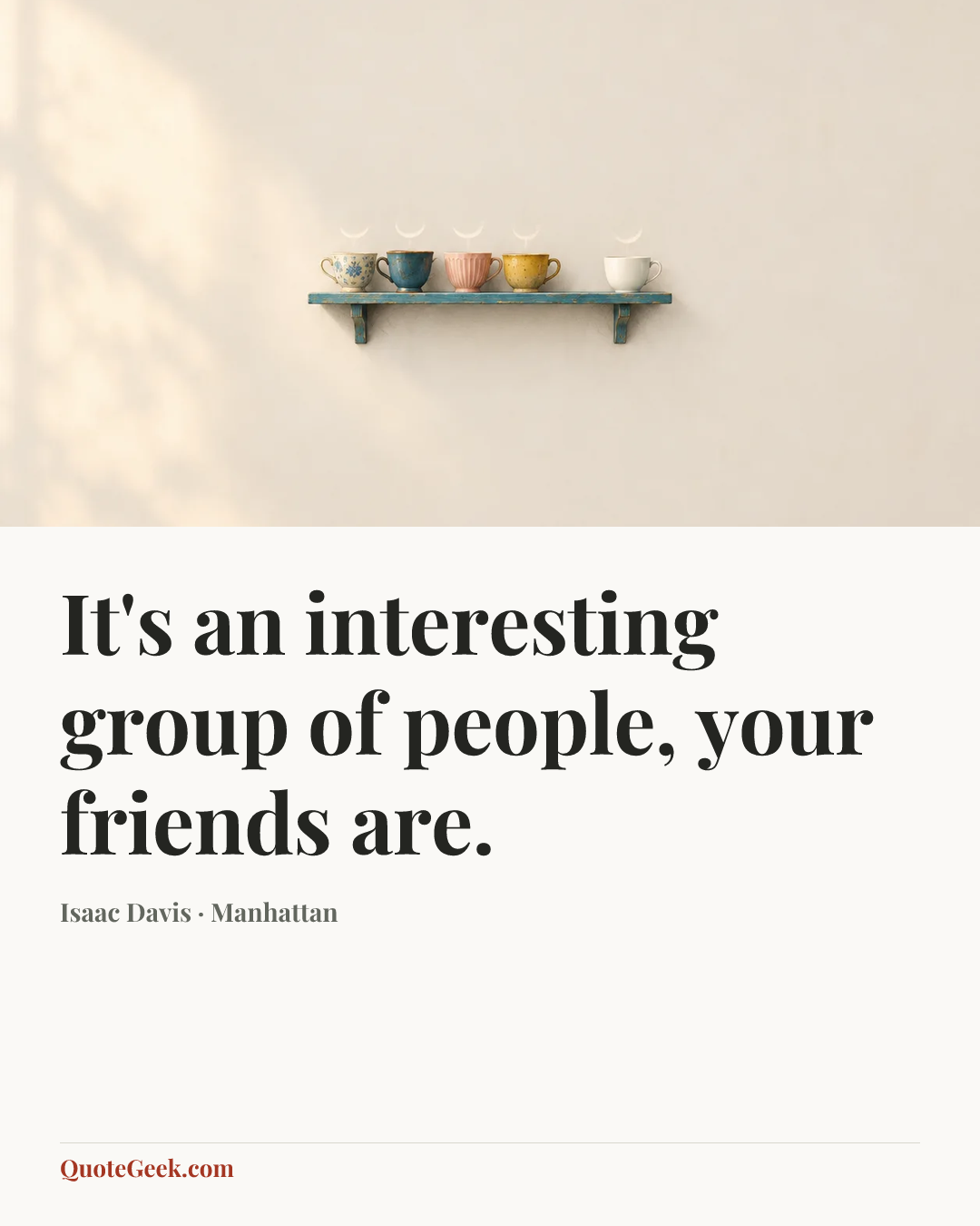 “It's an interesting group of people, your friends are.” — Isaac Davis · Manhattan. Illustrated QuoteGeek card.