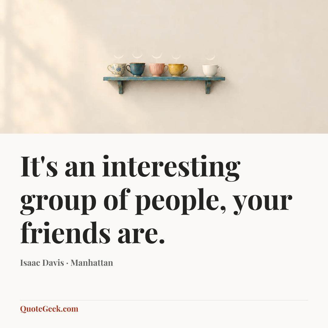 “It's an interesting group of people, your friends are.” — Isaac Davis · Manhattan. Illustrated QuoteGeek card.