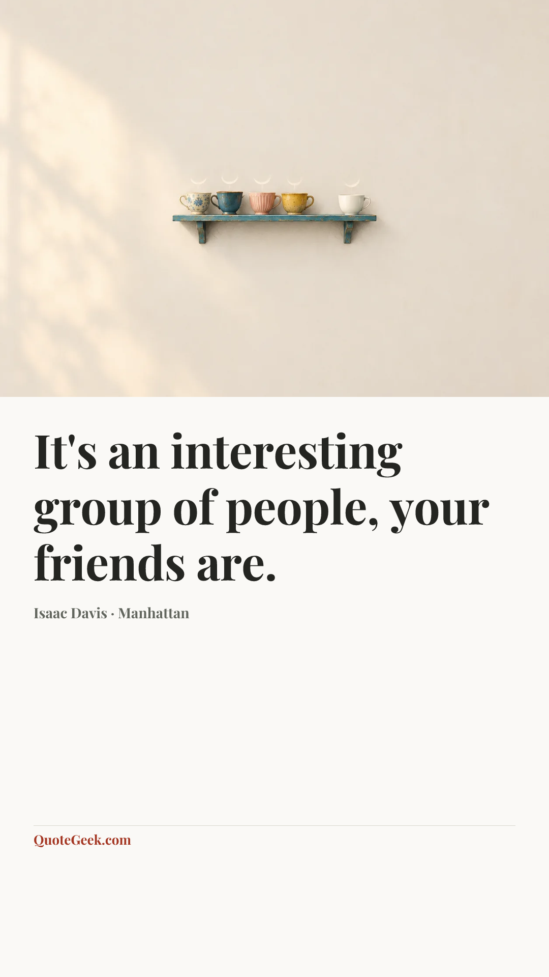 “It's an interesting group of people, your friends are.” — Isaac Davis · Manhattan. Illustrated QuoteGeek card.