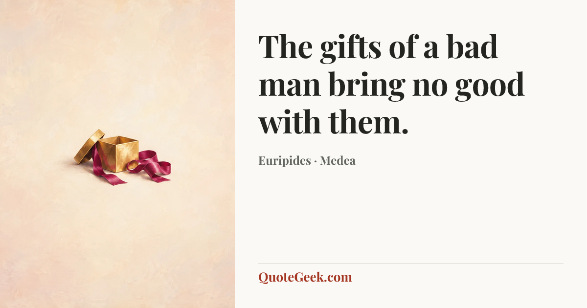 “The gifts of a bad man bring no good with them.” — Euripides · Medea. Illustrated QuoteGeek card.