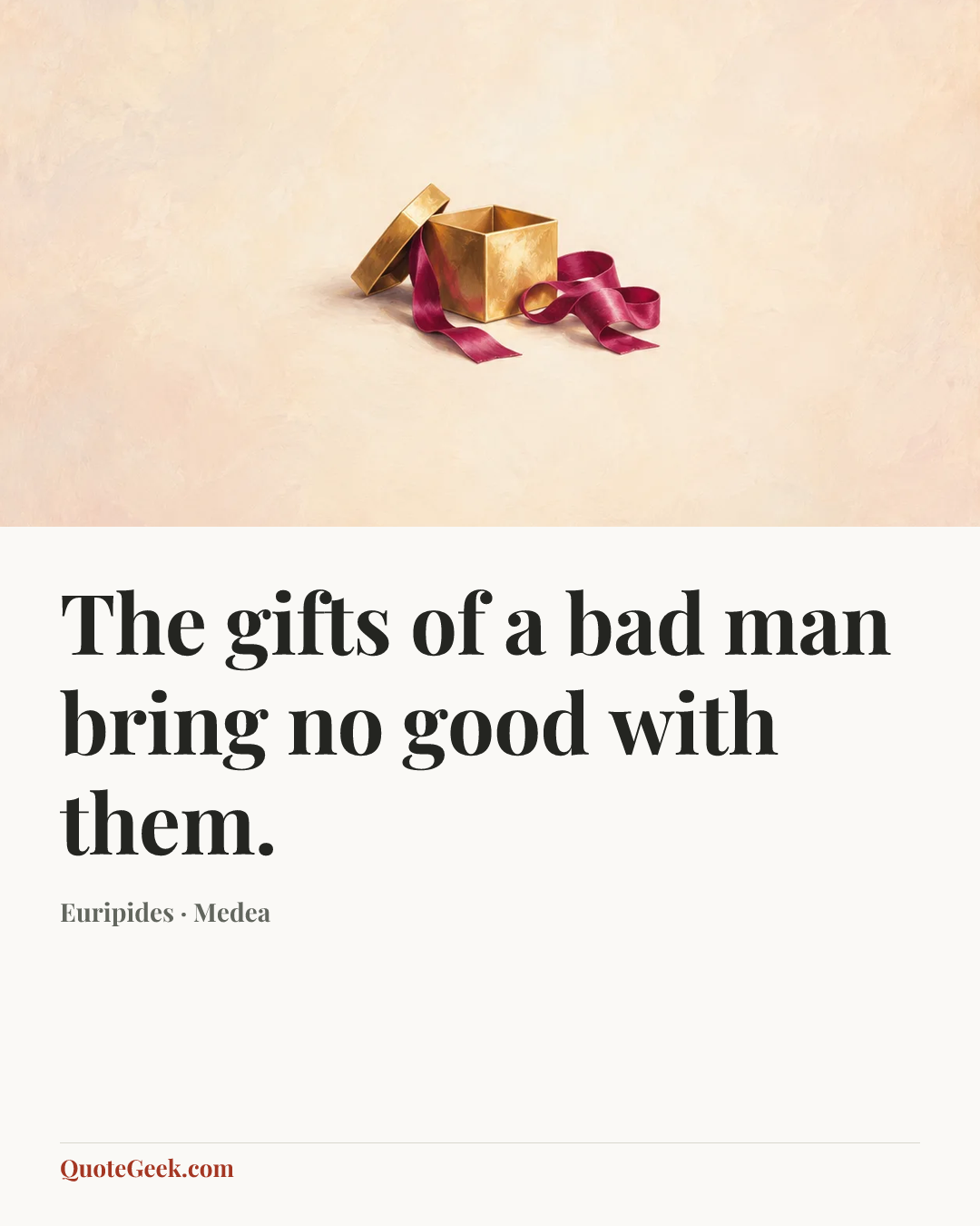“The gifts of a bad man bring no good with them.” — Euripides · Medea. Illustrated QuoteGeek card.