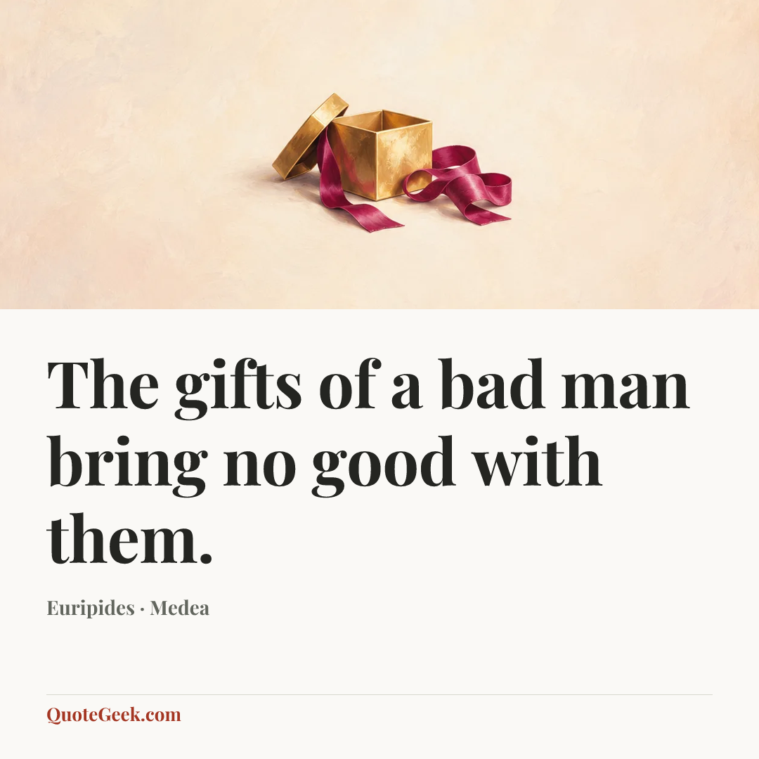 “The gifts of a bad man bring no good with them.” — Euripides · Medea. Illustrated QuoteGeek card.