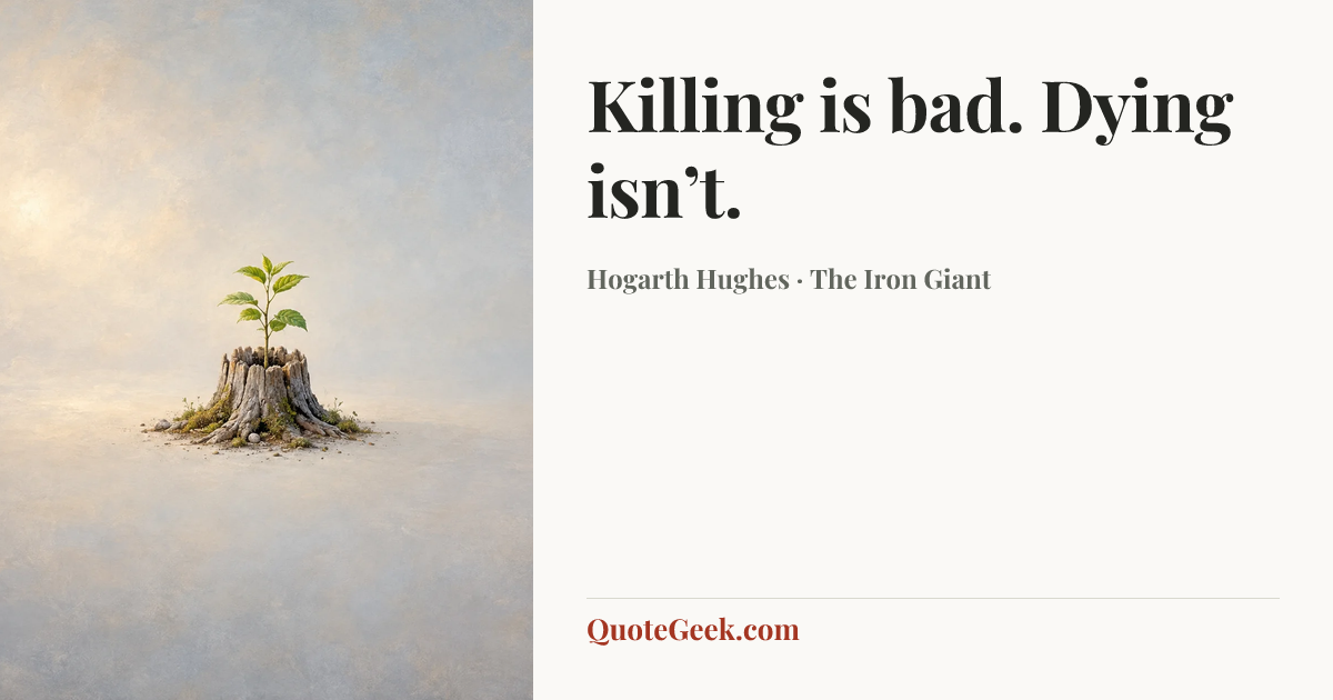 “Killing is bad. Dying isn’t.” — Hogarth Hughes · The Iron Giant. Illustrated QuoteGeek card.
