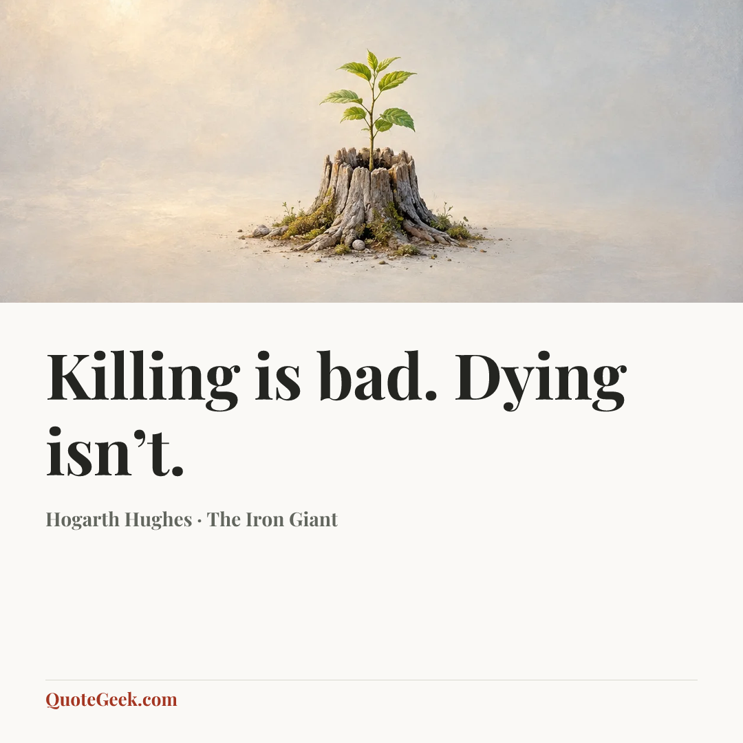“Killing is bad. Dying isn’t.” — Hogarth Hughes · The Iron Giant. Illustrated QuoteGeek card.