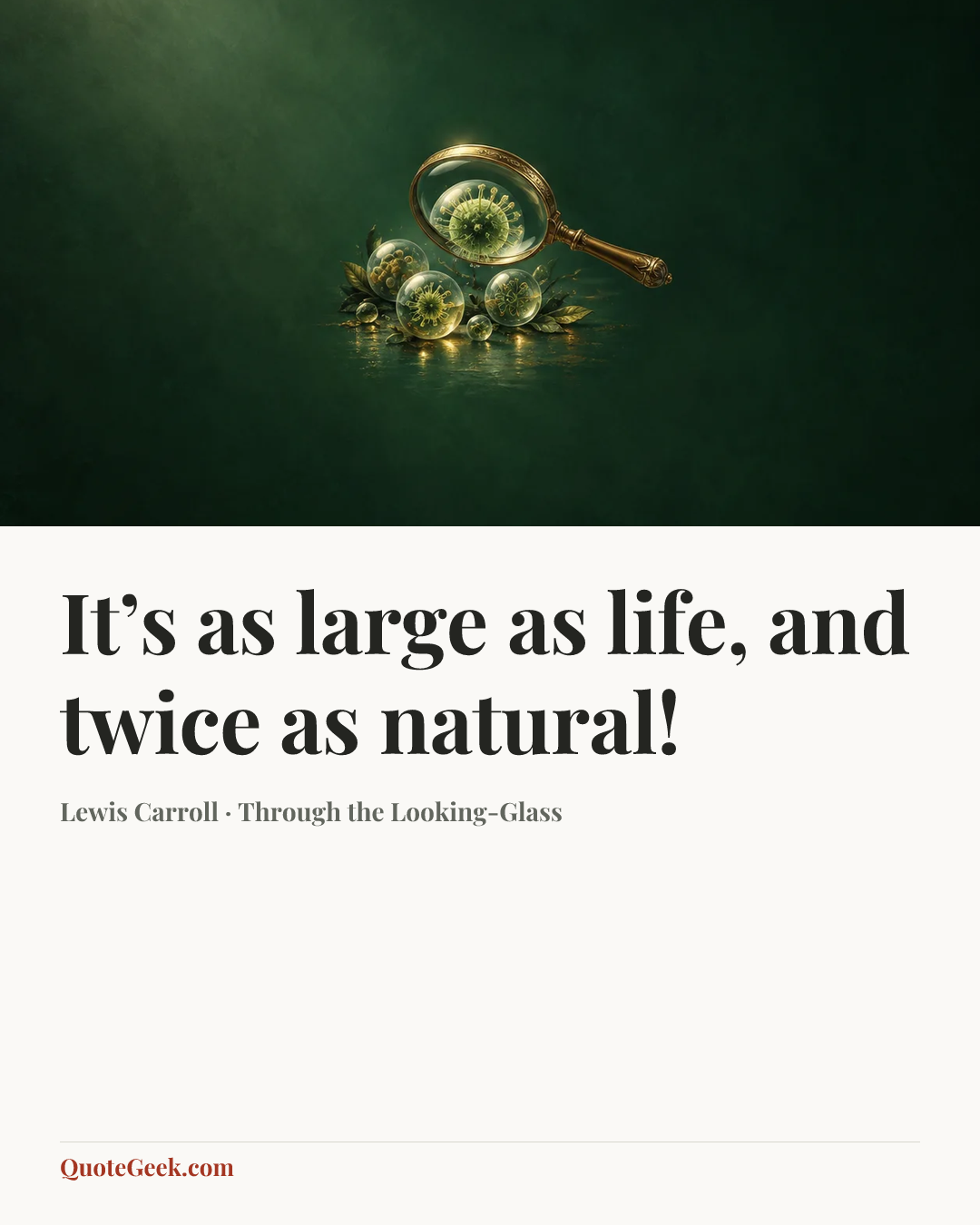 “It’s as large as life, and twice as natural!” — Lewis Carroll · Through the Looking-Glass. Illustrated QuoteGeek card.