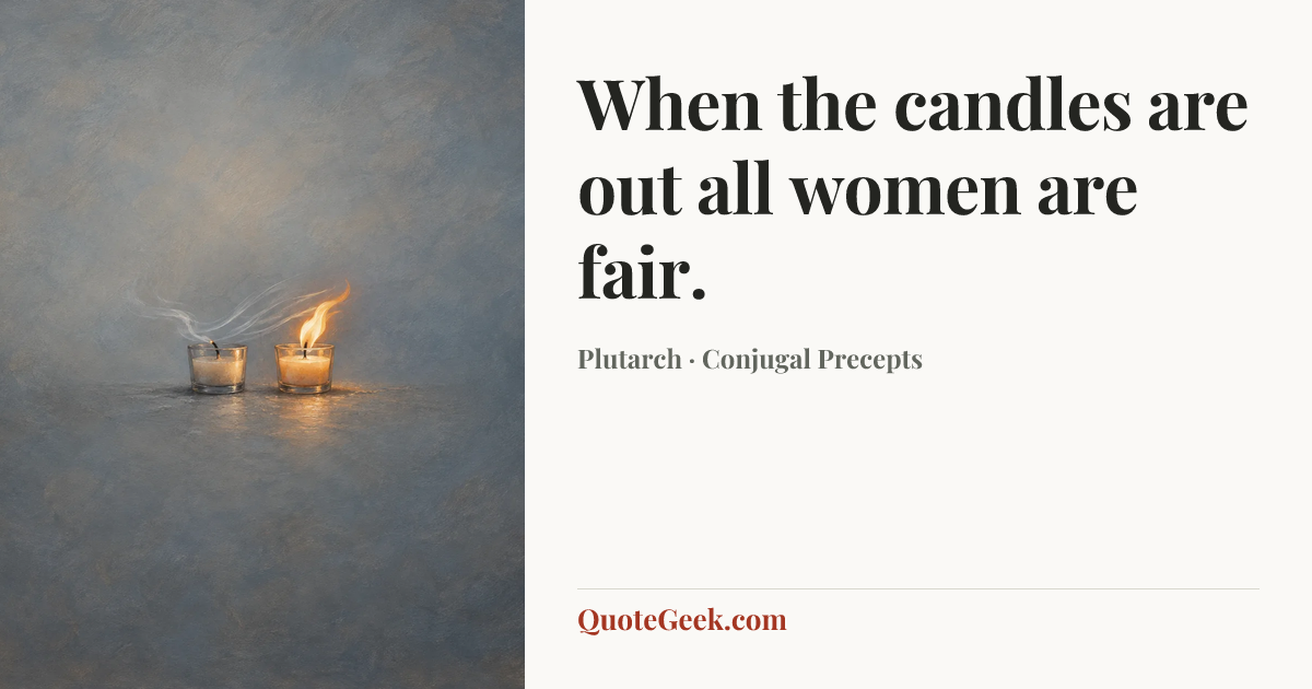 “When the candles are out all women are fair.” — Plutarch · Conjugal Precepts. Illustrated QuoteGeek card.