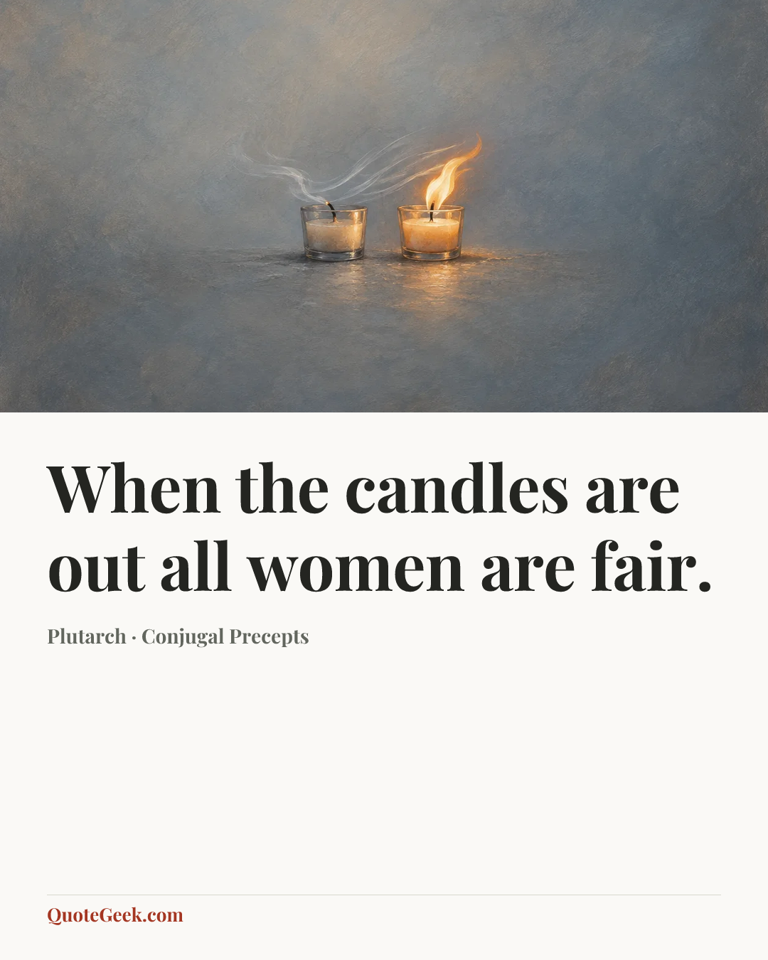 “When the candles are out all women are fair.” — Plutarch · Conjugal Precepts. Illustrated QuoteGeek card.