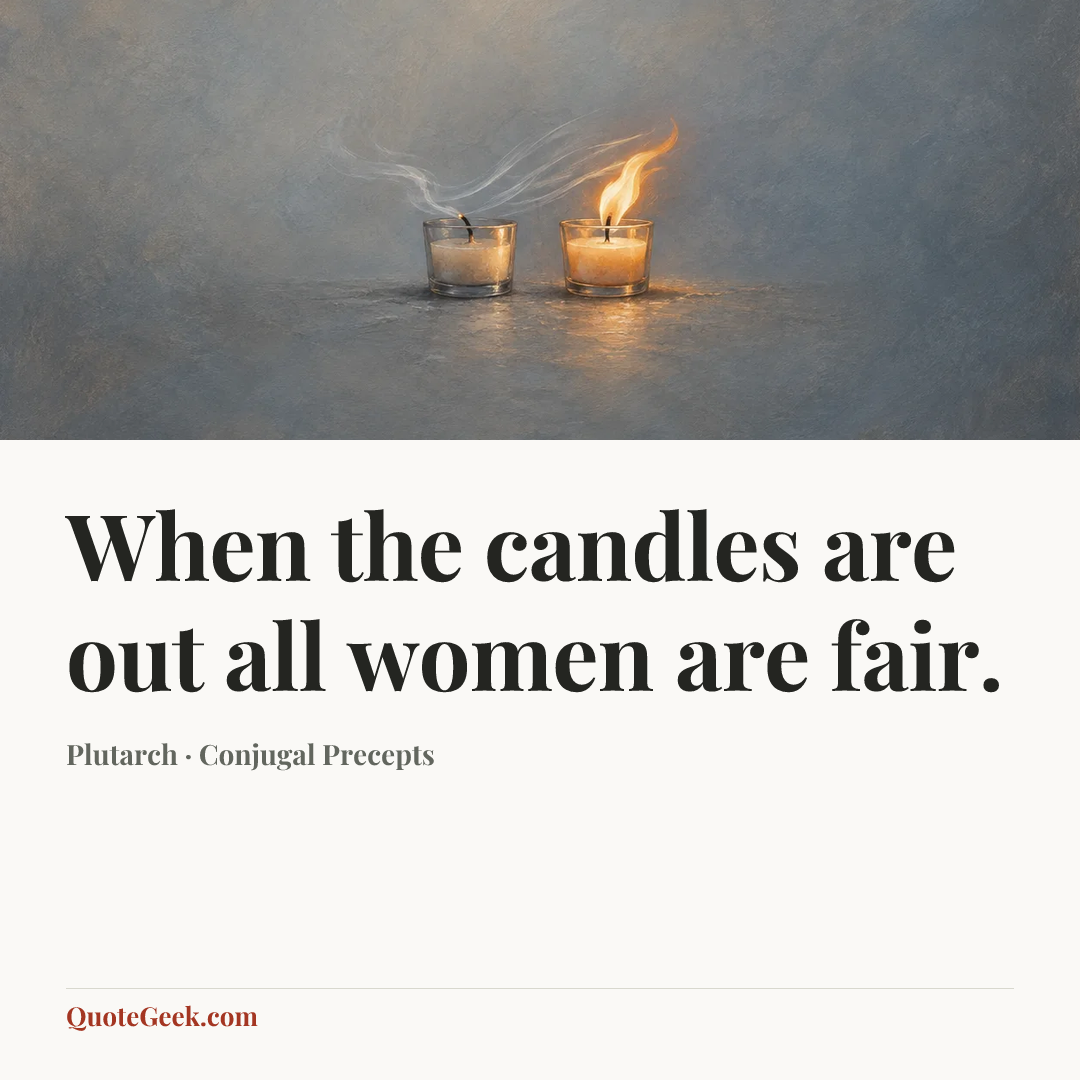 “When the candles are out all women are fair.” — Plutarch · Conjugal Precepts. Illustrated QuoteGeek card.