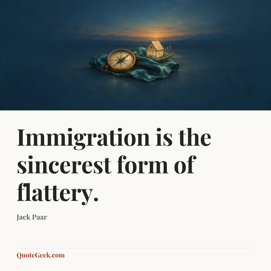 “Immigration is the sincerest form of flattery.” — Jack Paar. Illustrated QuoteGeek card.