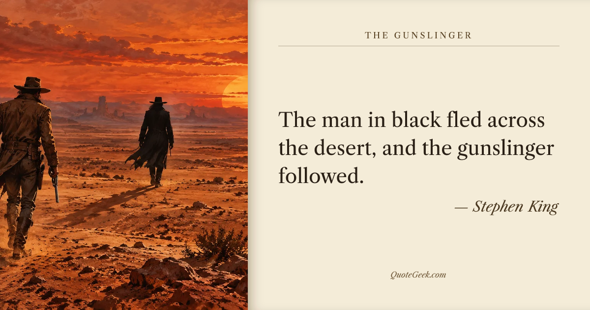 “The man in black fled across the desert, and the gunslinger followed.” — Stephen King · The Gunslinger. Illustrated QuoteGeek card.