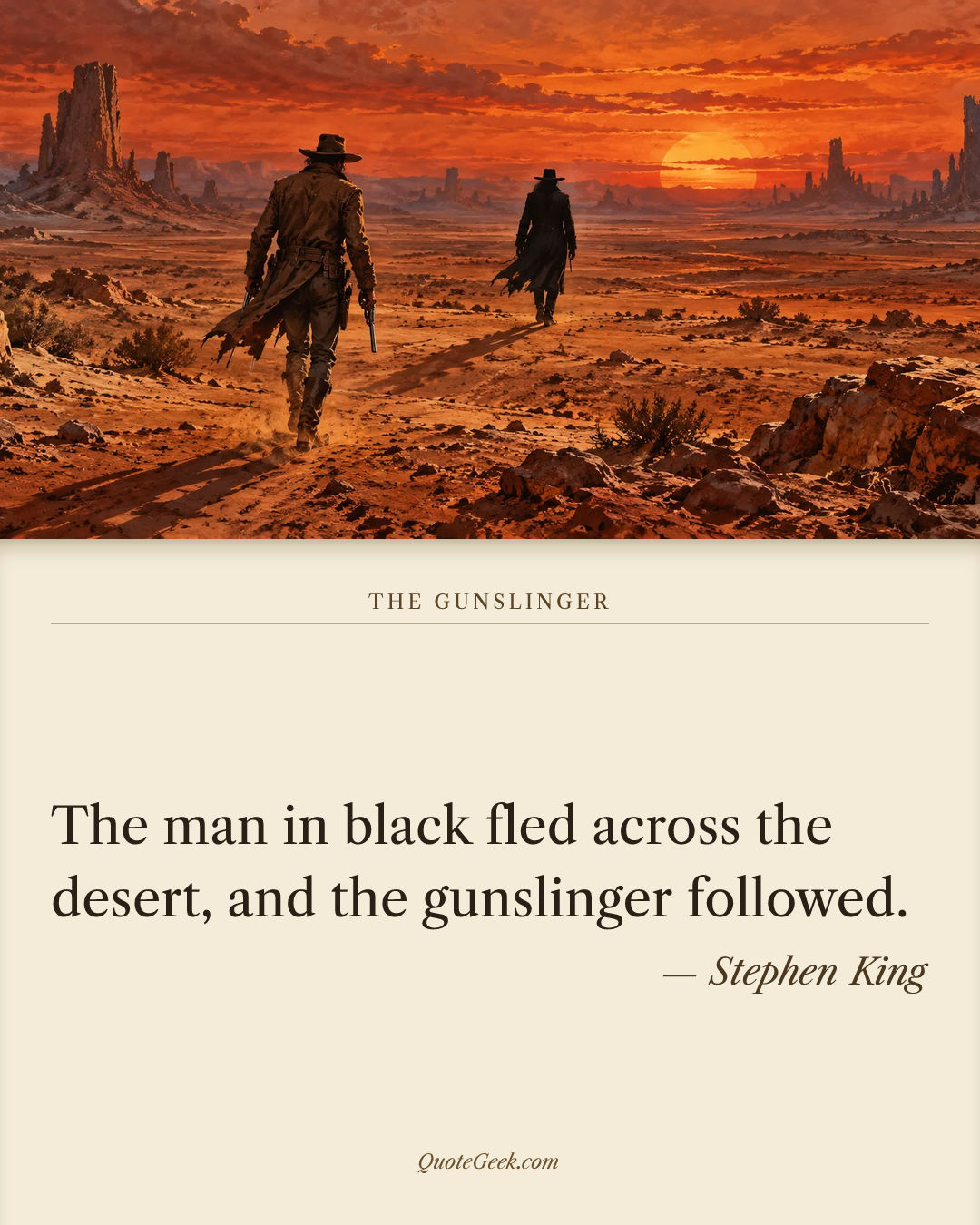 “The man in black fled across the desert, and the gunslinger followed.” — Stephen King · The Gunslinger. Illustrated QuoteGeek card.