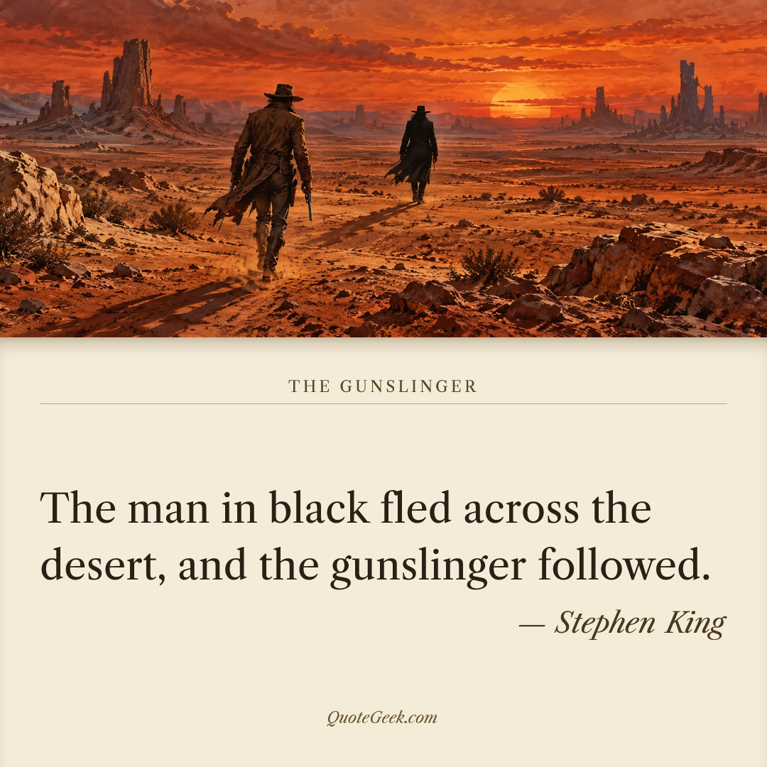 “The man in black fled across the desert, and the gunslinger followed.” — Stephen King · The Gunslinger. Illustrated QuoteGeek card.