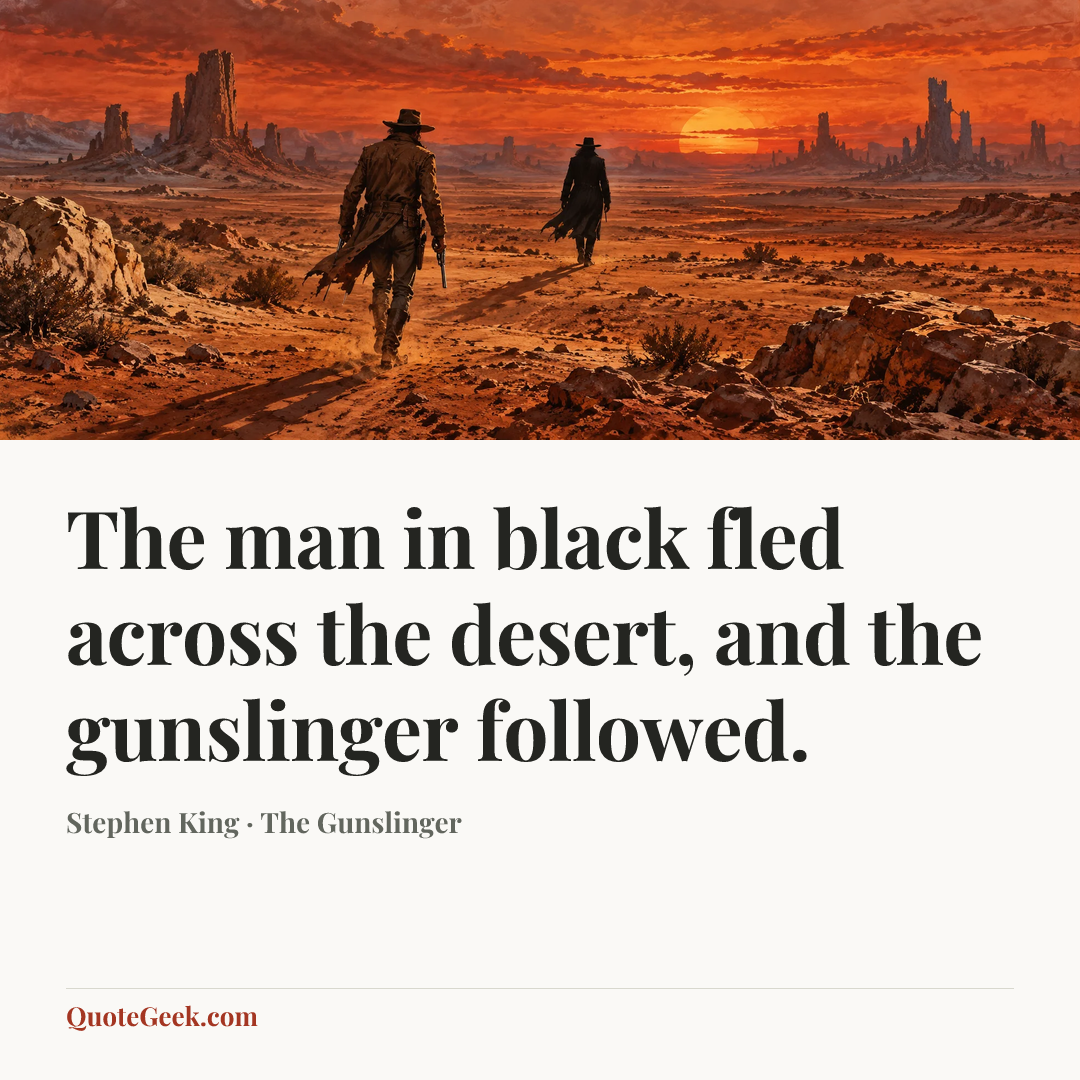 “The man in black fled across the desert, and the gunslinger followed.” — Stephen King · The Gunslinger. Illustrated QuoteGeek card.